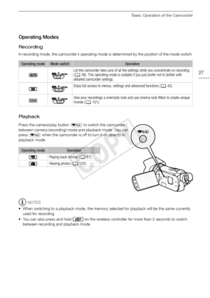 Page 27Basic Operation of the Camcorder
27
Operating Modes
Recording
In recording mode, the camcorder’s operating mode is determined by the position of the mode switch.
Playback
Press the camera/play button T to switch the camcorder 
between camera (recording) mode and playback mode. You can 
press  T  when the camcorder is off to turn it on directly in 
playback mode.
NOTES
• When switching to a playback mode, the memory selected for playback will be the same currently  used for recording.
• You can also press...