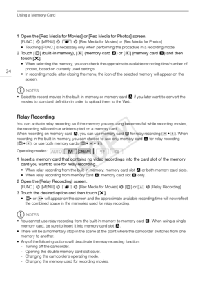 Page 34Using a Memory Card
34
1 Open the [Rec Media for Movies] or [Rec Media for Photos] screen.
[FUNC.] > [MENU] >  r  >  [Rec Media for Movies] or [Rec Media for Photos]
• Touching [FUNC.] is necessary only when performing the procedure in a recording mode.
2Touch [ &] (built-in memory), [ 6] (memory card  2) or [ 7] (memory card  3) and then 
touch [ X].
• When selecting the memory, you can check the approximate available recording time/number of 
photos, based on currently used settings.
• In recording...