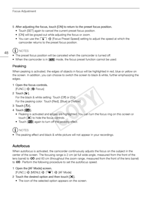 Page 48Focus Adjustment
48
5 After adjusting the focus, touch [ON] to return to the preset focus position.• Touch [SET] again to cancel the current preset focus position.
• [ON] will be grayed out while adjusting the focus or zoom.
• You can use the  q >  [Focus Preset Speed] setting to adjust the speed at which the 
camcorder returns to the preset focus position.
NOTES
• The preset focus position will be canceled when the camcorder is turned off.
• When the camcorder is in   mode, the focus preset function...