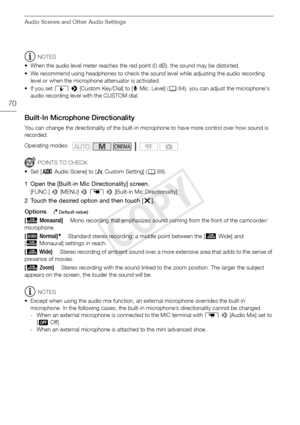 Page 70Audio Scenes and Other Audio Settings
70
NOTES
• When the audio level meter reaches the red point (0 dB), the sound may be distorted.
• We recommend using headphones to check the sound level while adjusting the audio recording  level or when the microphone attenuator is activated.
•If you set q  >  [Custom Key/Dial] to [ä  Mic. Level] (A84), you can adjust the microphone's 
audio recording level with the CUSTOM dial.
Built-In Microphone Directionality
You can change the directionality of the built-in...