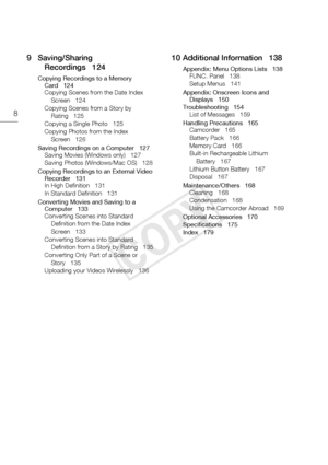 Page 88
9 Saving/Sharing Recordings 124
Copying Recordings to a Memory Card 124
Copying Scenes from the Date Index 
Screen 124
Copying Scenes fr om a Story by 
Rating 125
Copying a Single Photo 125
Copying Photos from the Index 
Screen 126
Saving Recordings  on a Computer 127
Saving Movies (Windows only) 127
Saving Photos (Windows/Mac OS) 128
Copying Recordings to  an External Video 
Recorder 131
In High Definition 131
In Standard Definition 131
Converting Mo vies and Saving to a 
Computer 133
Converting...