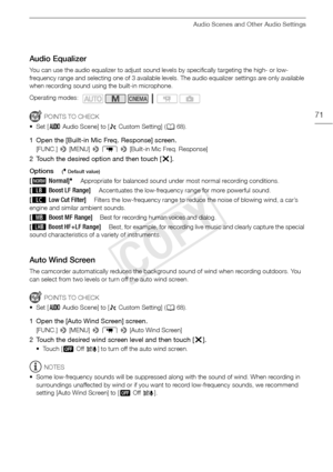 Page 71Audio Scenes and Other Audio Settings
71
Audio Equalizer
You can use the audio equalizer to adjust sound levels by specifically targeting the high- or low-
frequency range and selecting one of 3 available levels. The audio equalizer settings are only available 
when recording sound using the built-in microphone.
POINTS TO CHECK
•Set [ — Audio Scene] to [ „ Custom Setting] ( A68).
1 Open the [Built-in Mic Freq. Response] screen.
[FUNC.]  > [MENU]  > p  >  [Built-in Mic Freq. Response]
2 Touch the desired...