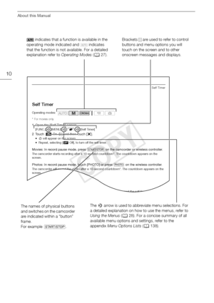 Page 10About this Manual
10
Self Timer
Self Timer
* For movies only.
1 Open the [Self Timer] screen.[FUNC.] > [MENU]  > r  >  [Self Timer]2Touch [ iOn  arrow is used to abbreviate menu selections. For 
a detailed explanation on how to use the menus, refer to 
Using the Menus  (A 28). For a concise summary of all 
available menu options and settings, refer to the 
appendix  Menu Options Lists  (A 138).
COPY  