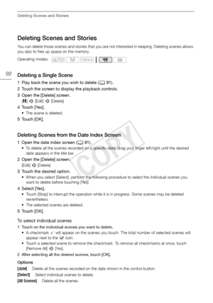 Page 92Deleting Scenes and Stories
92
Deleting Scenes and Stories
You can delete those scenes and stories that you are not interested in keeping. Deleting scenes allows 
you also to free up space on the memory.
Deleting a Single Scene
1 Play back the scene you wish to delete ( A91).
2 Touch the screen to display the playback controls.
3 Open the [Delete] screen.
[ Ý ] >  [Edit] >  [Delete]
4 Touch [Yes].
• The scene is deleted.
5Touch [OK].
Deleting Scenes from the Date Index Screen
1 Open the date index screen...