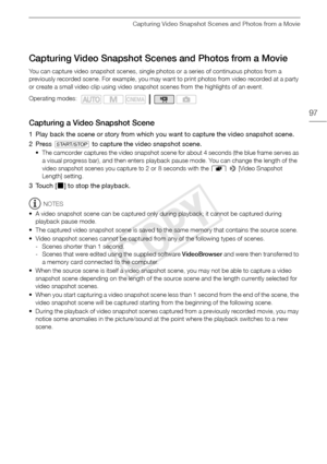 Page 97Capturing Video Snapshot Scenes and Photos from a Movie
97
Capturing Video Snapshot Scenes and Photos from a Movie
You can capture video snapshot scenes, single photos or a series of continuous photos from a 
previously recorded scene. For example, you may want to print photos from video recorded at a party 
or create a small video clip using video snapshot scenes from the highlights of an event.
Capturing a Video Snapshot Scene
1 Play back the scene or story from which you want to capture the video...