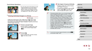 Page 11011 0
3 View images in the group individually.
 zDragging images left or right will display 
only images in the group.
 zTo cancel group playback, press the [] 
button, choose [] in the menu, and 
press the [] button again ( = 28).
 ●
During group playback (step 3), you can browse through images 
quickly “Navigating through Images in an Index” ( = 107) and 
magnify them “Magnifying Images” ( = 112). You can apply 
your actions to all images in the group at once by specifying 
[Protect All Images in Group]...