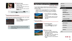 Page 11811 8
Tagging Images as Favorites
 Still Images  Movies
You can organize images by tagging them as favorites. By choosing a 
category in filtered playback, you can restrict the following operations to 
all of those images.
 ●“Viewing” ( = 103), “Viewing Slideshows” ( = 113), “Protecting 
Images” ( = 113), “Erasing Images” ( = 115), “Adding Images to 
the Print List (DPOF)” ( = 179), “Adding Images to a Photobook” 
( = 181)
 z
Press the [] button, choose [] in 
the menu, and then choose []. [] is...