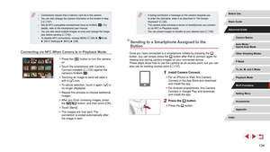 Page 134134
 ●If during connection a message on the camera requests you 
to enter the nickname, enter it as described in “On-Screen 
Keyboard” ( =
 30). ●
The camera does not keep a record of smartphones you connect 
to via NFC in Playback mode.
 ●You can preset images to transfer at your desired size ( = 150).
Sending to a Smartphone Assigned to the 
Button
Once you have connected to a smartphone initially by pressing the [] 
button, you can simply press the [] button after that to connect again for 
viewing...