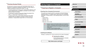 Page 138138
Saving Images to a Computer
Preparing to Register a Computer
Checking Your Computer Environment
The camera can connect via Wi-Fi to computers running the following 
operating systems. For detailed system requirements and compatibility 
information, including support in new operating systems, visit the Canon 
website.
 ●Windows 8/8.1
 ●Windows 7 SP1
 ●Mac OS X 10.9
 ●Mac OS X 10.8.2 or later
 ● Windows 7 Starter and Home Basic editions are not supported. ●Windows 7 N (European version) and KN (South...