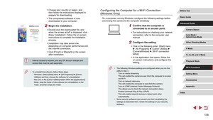 Page 139139
Configuring the Computer for a Wi-Fi Connection 
(Windows Only)
On a computer running Windows, configure the following settings before 
connecting the camera to the computer wirelessly.
1 Confirm that the computer is 
connected to an access point.
 zFor instructions on checking your network 
connection, refer to the computer user 
manual.
2 Configure the setting.
 zClick in the following order: [Start] menu 
► [All Programs] ► [Canon Utilities] ► 
[CameraWindow] ► [Wi-Fi connection 
setup].
 zIn the...