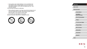 Page 1616
 ●If your product uses multiple batteries, do not use batteries that 
have different levels of charge together, and do not use old and 
new batteries together. Do not insert the batteries with the + and – 
terminals reversed.
This may cause the product to malfunction.
 ● When putting the camera in your bag, ensure that hard objects do not 
come into contact with the screen. Also close the screen (so that it 
faces the body), if your product’s screen closes.
 ●Do not attach any hard objects to the...