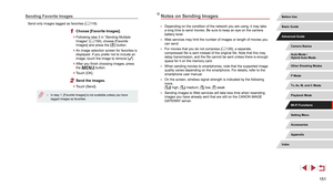 Page 151151
Notes on Sending Images
 ●Depending on the condition of the network you are using, it may take 
a long time to send movies. Be sure to keep an eye on the camera 
battery level.
 ●Web services may limit the number of images or length of movies you 
can send.
 ●For movies that you do not compress ( = 126), a separate, 
compressed file is sent instead of the original file. Note that this may 
delay transmission, and the file cannot be sent unless there is enough 
space for it on the memory card.
 ● When...