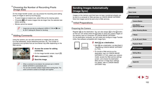 Page 152152
Sending Images Automatically 
(Image Sync)
Images on the memory card that have not been transferred already can 
be sent to a computer or Web services via CANON iMAGE GATEWAY.
Note that images cannot be sent only to Web services.
Initial Preparations
Preparing the Camera
Register [] as the destination. You can also assign [] to the [] button, 
so that you can simply press the [] button to send any unsent images on 
the memory card to a computer via CANON iMAGE GATEWAY.
On the destination computer,...