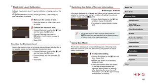 Page 161161
Switching the Color of Screen Information
 Still Images  Movies
Information displayed on the screen and menus can be changed to a color 
suitable for shooting under low-light conditions. Enabling this setting is 
useful in modes such as [
] (= 63).
 z
Choose [Night Display] on the [2] tab, 
and then choose [On] ( = 29).
 z
To restore the original display, choose 
[Off].
 ● You can also return the setting to [Off] by holding down the 
[] button for at least one second on the shooting screen or 
in...