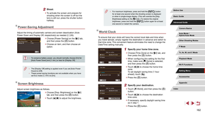 Page 162162
 ●For maximum brightness, press and hold the [] button 
for at least one second when the shooting screen is displayed 
or when in single-image display. (This will override the [Disp. 
Brightness] setting on the [
2] tab.) To restore the original 
brightness, press and hold the [] button again for at least 
one second or restart the camera.
World Clock
To ensure that your shots will have the correct local date and time when 
you travel abroad, simply register the destination in advance and switch to...