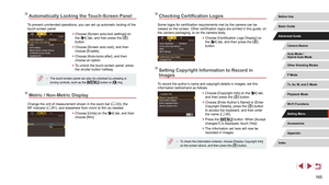 Page 165165
Checking Certification Logos
Some logos for certification requirements met by the camera can be 
viewed on the screen. Other certification logos are printed in this guide, on 
the camera packaging, or on the camera body.
 zChoose [Certification Logo Display] on 
the [4] tab, and then press the [] 
button.
Setting Copyright Information to Record in 
Images
To record the author’s name and copyright details in images, set this 
information beforehand as follows.
 z Choose [Copyright Info] on the [4]...