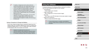 Page 173173
Using the Software
To utilize the features of the following software, download the software 
from the Canon website and install it on your computer.
 ●CameraWindow
 -Import images to your computer
 ● Image Transfer Utility
 -Set up Image Sync ( = 152) and receive images
 ●
Map Utility
 -Use a map to view GPS information that has been added to images
 ● Digital Photo Professional
 -Browse, process and edit RAW images
 ● To view and edit movies on a computer, use preinstalled or 
commonly available...
