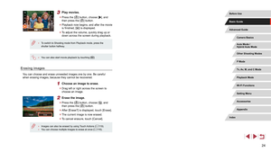Page 2424
3 Play movies.
 zPress the [] button, choose [], and 
then press the [] button.
 z Playback now begins, and after the movie 
is finished, [] is displayed.
 zTo adjust the volume, quickly drag up or 
down across the screen during playback.
 ● To switch to Shooting mode from Playback mode, press the 
shutter button halfway.
 ●You can also start movie playback by touching [].
Erasing images
You can choose and erase unneeded images one by one. Be careful 
when erasing images, because they cannot be...