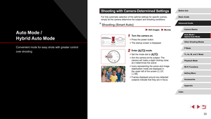 Page 3333
Shooting with Camera-Determined Settings
For fully automatic selection of the optimal settings for specific scenes, 
simply let the camera determine the subject and shooting conditions.
Shooting (Smart Auto)
 Still Images  Movies
1 Turn the camera on.
 zPress the power button.
 zThe startup screen is displayed.
2 Enter [] mode.
 zSet the mode dial to [].
 zAim the camera at the subject. The 
camera will make a slight clicking noise 
as it determines the scene.
 zIcons representing the scene and image...