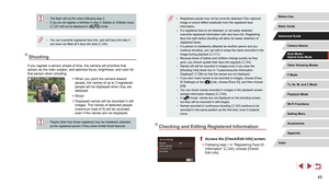 Page 4545
 ●Registered people may not be correctly detected if the captured 
image or scene differs drastically from the registered face 
information.
 ●If a registered face is not detected, or not easily detected, 
overwrite registered information with new face info. Registering 
face info right before shooting will allow for easier detection of 
registered faces.
 ●If a person is mistakenly detected as another person and you 
continue shooting, you can edit or erase the name recorded in the 
image during...