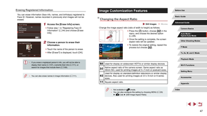 Page 4747
Image Customization Features
Changing the Aspect Ratio
 Still Images  Movies
Change the image aspect ratio (ratio of width to height) as follows.
 zPress the [] button, choose [] in the 
menu, and choose the desired option 
( =
 28).
 z
Once the setting is complete, the screen 
aspect ratio will be updated.
 zTo restore the original setting, repeat this 
process but choose [].
Used for display on widescreen HDTVs or similar display devices.
Native aspect ratio of the camera screen. Same aspect ratio...