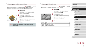 Page 6262
Shooting in Monochrome
 Still Images  Movies
Shoot images in black and white, sepia, or blue and white.
1 Choose [].
 zFollow steps 1 – 2 in “Specific Scenes” 
(= 57) and choose [].
2 Choose a color tone.
 z
Turn the [] ring to choose a color tone.
 zA preview is shown of how your shot will 
look with the effect applied.
3 Shoot.
B/W Black and white shots.
Sepia Sepia tone shots.
Blue Blue and white shots.
Shooting with a Soft Focus Effect
 Still Images  Movies
This function allows you to shoot images...