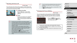 Page 8585
 ●To have the camera keep adjusting the focus during continuous 
shooting ( = 42), specify Servo AF with [AF method] set to 
[1-point AF].
 ● You can also configure this setting by accessing MENU ( = 29) 
► [3] tab ► [AF operation].
Changing the Focus Setting
 Still Images  Movies
You can change default camera operation of constantly focusing on 
subjects it is aimed at, even when the shutter button is not pressed. 
Instead, you can limit camera focusing to the moment you press the 
shutter button...