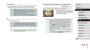 Page 8888
Adjusting the Flash Exposure Compensation
 Still Images  Movies
Just as with regular exposure compensation (= 74), you can adjust the 
flash exposure from –2 to +2 stops, in 1/3-stop increments.
 z Raise the flash, press the [] button, and 
choose [] in the menu. Turn the [] ring 
to choose the compensation level, and 
then press the [
] button.
 ● When there is a risk of overexposure, the camera automatically 
adjusts the shutter speed or aperture value for flash shots to 
reduce washed-out...