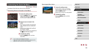 Page 100100
Customizing the Quick Set Menu
 Still Images  Movies
The display of Quick Set menu items can be customized.
Choosing Items to Include in the Menu
1 Access the setting screen.
 zPress the [] button, choose [Quick 
setting menu layout] on the [2] tab, 
and then press the [] button ( = 29).
2 Choose icons to include in the 
menu.
 z
Touch icons to include in the Quick Set 
menu. Selected icons are marked with 
a [
].
 zSelected items (labeled with a []) will 
be included in display.
 z Items without a...