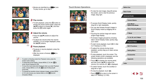 Page 106106
Touch-Screen Operations
 zTo view the next image, drag left across 
the screen, and to view the previous 
image, drag right.
 zTo access Scroll Display mode, quickly 
drag left or right repeatedly.
 zYou can also browse through images in 
Scroll Display mode by dragging left or 
right.
 zTouching the central image will restore 
single-image display.
 zTo browse images grouped by shooting 
date in Scroll Display mode, quickly drag 
up or down.
 zTo start 

movie playback, touch [
] in step 
2 of...