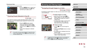 Page 109109
Browsing and Filtering Images
Navigating through Images in an Index
 Still Images  Movies
By displaying multiple images in an index, you can quickly find the images 
you are looking for.
1 Display images in an index.
 zMove the zoom lever toward [] to 
display images in an index. Moving the 
lever again will increase the number of 
images shown.
 z To display fewer images, move the zoom 
lever toward []. Fewer images are 
shown each time you move the lever.
2 Choose an image.
 z Turn the [] dial to...