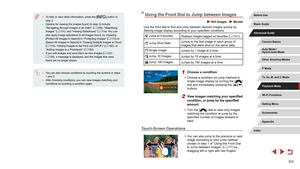 Page 111111
Using the Front Dial to Jump between Images
 Still Images  Movies
Use the front dial to find and jump between desired images quickly by 
filtering image display according to your specified conditions.
 Jump to FavoritesDisplays images tagged as favorites (= 121).
 Jump Shot DateJumps to the first image in each group of 
images that were shot on the same date.
 Single image
Jumps by 1 image at a time.
 Jump 10 ImagesJumps by 10 images at a time.
 Jump 100 ImagesJumps by 100 images at a time.
1 Choose...