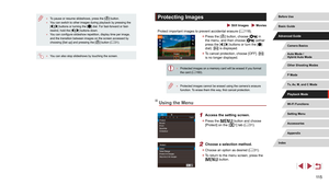 Page 11511 5
Protecting Images
 Still Images  Movies
Protect important images to prevent accidental erasure (= 118).
 z
Press the [] button, choose [] in 
the menu, and then choose [] (either 
press the [][] buttons or turn the [] 
dial). [] is displayed.
 z To cancel protection, choose [OFF]. [] 
is no longer displayed.
 ● Protected images on a memory card will be erased if you format 
the card ( = 160).
 ●
Protected images cannot be erased using the camera’s erasure 
function. T
o erase them this way, first...