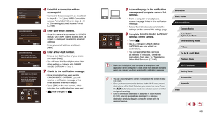 Page 146146
8 Access the page in the notification 
message and complete camera link 
settings.
 zFrom a computer or smartphone, 
access the page linked in the notification 
message.
 zFollow the instructions to complete the 
settings on the camera link settings page.
9 Complete CANON iMAGE GATEWAY 
settings on the camera.
 zTouch [].
 z[] (= 153) and CANON iMAGE 
GATEWAY are now added as 
destinations.
 z You can add other Web services, 
as needed. In this case, follow the 
instructions from step 2 in...