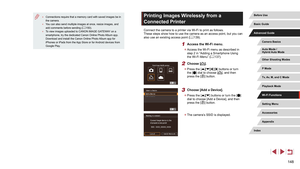 Page 148148
Printing Images Wirelessly from a 
Connected Printer
Connect the camera to a printer via Wi-Fi to print as follows.
These steps show how to use the camera as an access point, but you can 
also use an existing access point (=
 139).
1 Access the Wi-Fi menu.
 z
Access the Wi-Fi menu as described in 
step 2 in “Adding a Smartphone Using 
the Wi-Fi Menu” ( =
 137).
2 Choose [].
 z
Press the [][][][] buttons or turn 
the [] dial to choose [], and then 
press the [] button.
3 Choose [Add a Device].
 z...