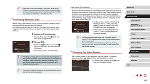 Page 160160
Low-Level Formatting
Perform low-level formatting in the following cases: [Memory card error] is 
displayed, the camera is not working correctly, card image reading/writing 
is slower, continuous shooting is slower, or movie recording suddenly 
stops. Low-level formatting erases all data on a memory card. Before low-
level formatting, copy images on the memory card to a computer, or take 
other steps to back them up.
 zOn the screen in step 2 of “Formatting 
Memory Cards” ( = 160), press the 
[]...