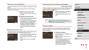 Page 161161
Switching the Color of Screen Information
 Still Images  Movies
Information displayed on the screen and menus can be changed to a color 
suitable for shooting under low-light conditions. Enabling this setting is 
useful in modes such as [
] (= 67).
 z
Choose [Night Display] on the [2] tab, 
and then choose [On] ( = 31).
 z
To restore the original display, choose 
[Of

f].
 ● You can also return the setting to [Off] by holding down the 
[] button for at least one second on the shooting screen or 
in...