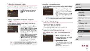 Page 165165
Deleting All Copyright Information
You can delete both the author’s name and copyright details at the same 
time as follows.
 zFollow the steps in “Setting Copyright 
Information to Record in Images” 
(=
 165) and choose [Delete Copyright 
Info].
 z Press the [][] buttons or turn the [] 
dial to choose [OK], and then press the 
[
] button.
 ● The copyright info already recorded in images will not be deleted.
Adjusting Other Settings
The following settings can also be adjusted.
 ●[4] tab setting...