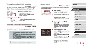 Page 174174
Speedlite EX Series
 Still Images  Movies
These optional flash units can provide bright lighting and meet a variety of 
flash photography needs.
1 Attach the flash.
 zMake sure the camera is off, and then 
attach the flash unit to the hot shoe.
2 Turn the flash on, and then turn the 
camera on.
 zA red [] icon is now displayed.
 zThe flash pilot lamp will light up when the 
flash is ready.
3 Choose shooting mode [], [], 
[], or [].
 z Flash settings can only be configured in 
these modes. In other...