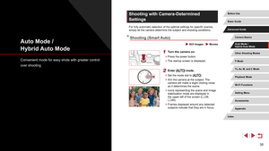 Page 3535
Shooting with Camera-Determined 
Settings
For fully automatic selection of the optimal settings for specific scenes, 
simply let the camera determine the subject and shooting conditions.
Shooting (Smart Auto)
 Still Images  Movies
1 Turn the camera on.
 zPress the power button.
 zThe startup screen is displayed.
2 Enter [] mode.
 zSet the mode dial to [].
 zAim the camera at the subject. The 
camera will make a slight clicking noise 
as it determines the scene.
 zIcons representing the scene and image...