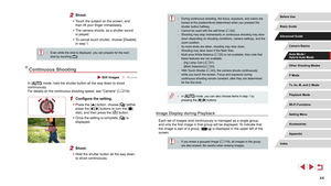 Page 4444
 ●During continuous shooting, the focus, exposure, and colors are 
locked at the position/level determined when you pressed the 
shutter button halfway.
 ●Cannot be used with the self-timer ( = 42). ●
Shooting may stop momentarily or continuous shooting may slow 
down depending on shooting conditions, camera settings, and the 
zoom position.
 ●As more shots are taken, shooting may slow down. ●Shooting may slow down if the flash fires. ●Multi-area White Balance ( = 35) is not available. Also note that...