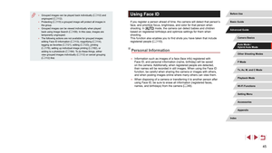 Page 4545
Using Face ID
If you register a person ahead of time, the camera will detect that person’s 
face, and prioritize focus, brightness, and color for that person when 
shooting. In [
] mode, the camera can detect babies and children 
based on registered birthdays and optimize settings for them when 
shooting.
This function also enables you to find shots you have taken that include 
registered people ( =
 110).
Personal Information
 ●
Information such as images of a face (face info) registered with 
Face...