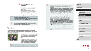 Page 4747
 ●Registered people may not be correctly detected if the captured 
image or scene differs drastically from the registered face 
information.
 ●If a registered face is not detected, or not easily detected, overwrite 
registered information with new face info. Registering face inf

o right 
before shooting will allow for easier detection of registered faces.
 ● If a person is mistakenly detected as another person and you 
continue shooting, you can edit or erase the name recorded in the 
image during...