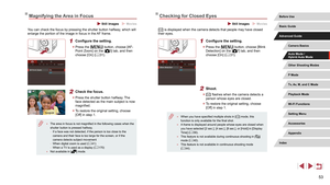 Page 5353
Checking for Closed Eyes
 Still Images  Movies
[] is displayed when the camera detects that people may have closed 
their eyes.
1 Configure the setting.
 z Press the [] button, choose [Blink 
Detection] on the [7] tab, and then 
choose [On] ( = 31).
2 Shoot.
 z
[] flashes when the camera detects a 
person whose eyes are closed.
 z To restore the original setting, choose 
[Off] in step 1.
 ● When you have specified multiple shots in [] mode, this 
function is only available for the final shot.
 ● A...