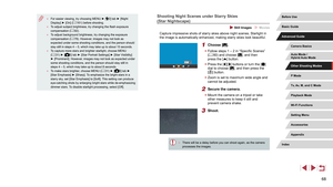 Page 6868
Shooting Night Scenes under Starry Skies 
(Star Nightscape)
 Still Images  Movies
Capture impressive shots of starry skies above night scenes. Starlight in 
the image is automatically enhanced, making starry skies look beautiful.
1 Choose [].
 zFollow steps 1 – 2 in “Specific Scenes” 
(= 60) and choose [], and then 
press the [] button.
 z Press the [][] buttons or turn the [] 
dial to choose [], and then press the 
[] button.
 z Zoom is set to maximum wide angle and 
cannot be adjusted.
2 Secure the...