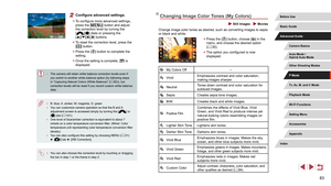 Page 8383
Changing Image Color Tones (My Colors)
 Still Images  Movies
Change image color tones as desired, such as converting images to sepia 
or black and white.
 zPress the [] button, choose [] in the 
menu, and choose the desired option 
( =
 30).
 z
The option you configured is now 
displayed.
My Colors Off –
VividEmphasizes contrast and color saturation, 
making images sharper.
NeutralTones down contrast and color saturation for 
subdued images.
Sepia
Creates sepia tone images.
B/WCreates black and white...