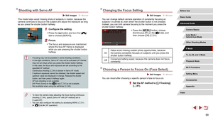 Page 8989
Changing the Focus Setting
 Still Images  Movies
You can change default camera operation of constantly focusing on 
subjects it is aimed at, even when the shutter button is not pressed. 
Instead, you can limit camera focusing to the moment you press the 
shutter button halfway.
 zPress the [] button, choose 
[Continuous AF] on the [3] tab, and 
then choose [Off] ( = 31).
OnHelps avoid missing sudden photo opportunities, because 
the camera constantly focuses on subjects until you press the 
shutter...