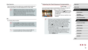 Page 9292
Adjusting the Flash Exposure Compensation
 Still Images  Movies
Just as with regular exposure compensation (= 78), you can adjust the 
flash exposure from –2 to +2 stops, in 1/3-stop increments.
 z Raise the flash, press the [] button and 
immediately turn the [] dial to choose 
the compensation level, and then press 
the [
] button.
 z The correction level you specified is now 
displayed.
 ● When there is a risk of overexposure, the camera automatically 
adjusts the shutter speed or aperture value...