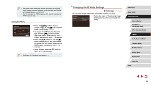 Page 9595
Changing the IS Mode Settings
 Still Images  Movies
You can keep image stabilization off until the moment you shoot.
 zFollow the steps in “Deactivating Image 
Stabilization” ( = 54) to choose [Shoot 
Only].
 ● For details on the relationship between the number of recording 
pixels and the number of shots that will fit on a card, see “Number 
of Shots per Memory Card” ( =
 212). ●
The file extension for JPEG images is .JPG, and the extension for 
RAW images is .CR2.
Using the Menu
 zPress the []...