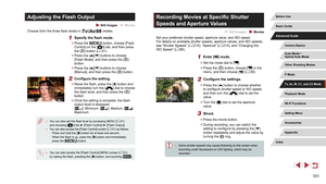 Page 101101
Recording Movies at Specific Shutter 
Speeds and Aperture Values
 Still Images  Movies
Set your preferred shutter speed, aperture value, and ISO speed.
For details on available shutter speeds, aperture values, and ISO speeds, 
see “Shutter Speeds” (=
 214), “Aperture” (= 214), and “Changing the 
ISO Speed” ( = 80).
1 Enter [] mode.
 z
Set the mode dial to [].
 zPress the [] button, choose [] in the 
menu, and then choose [] ( = 30).
2 Configure the settings.
 z
Press the [] button to choose whether...